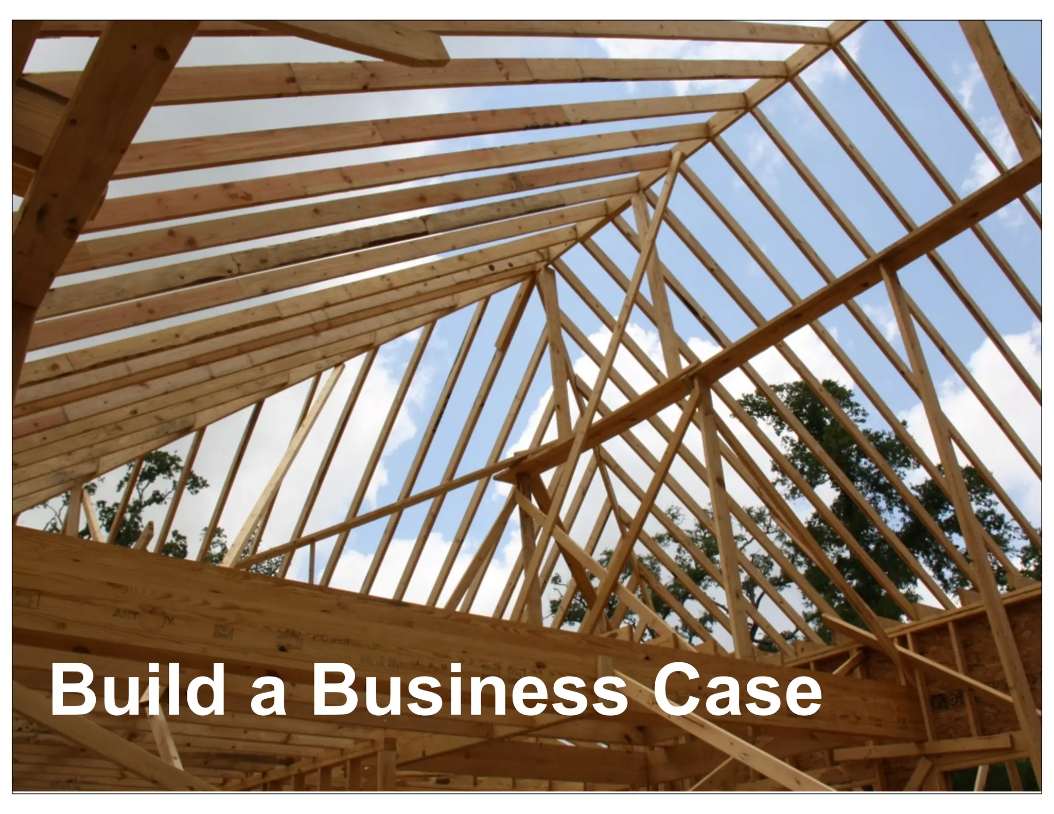 Build a Business Case




Build a Business Case
 