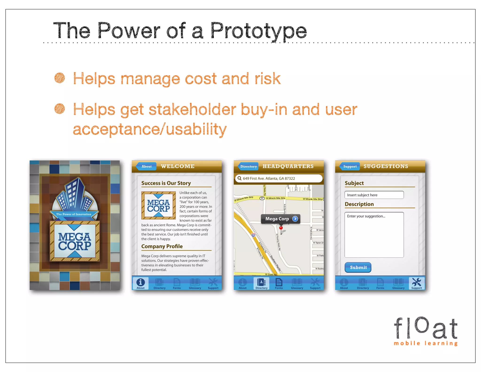 The Power of a Prototype

• Helps manage cost and risk
• Helps get stakeholder buy-in and user
  acceptance/usability
 