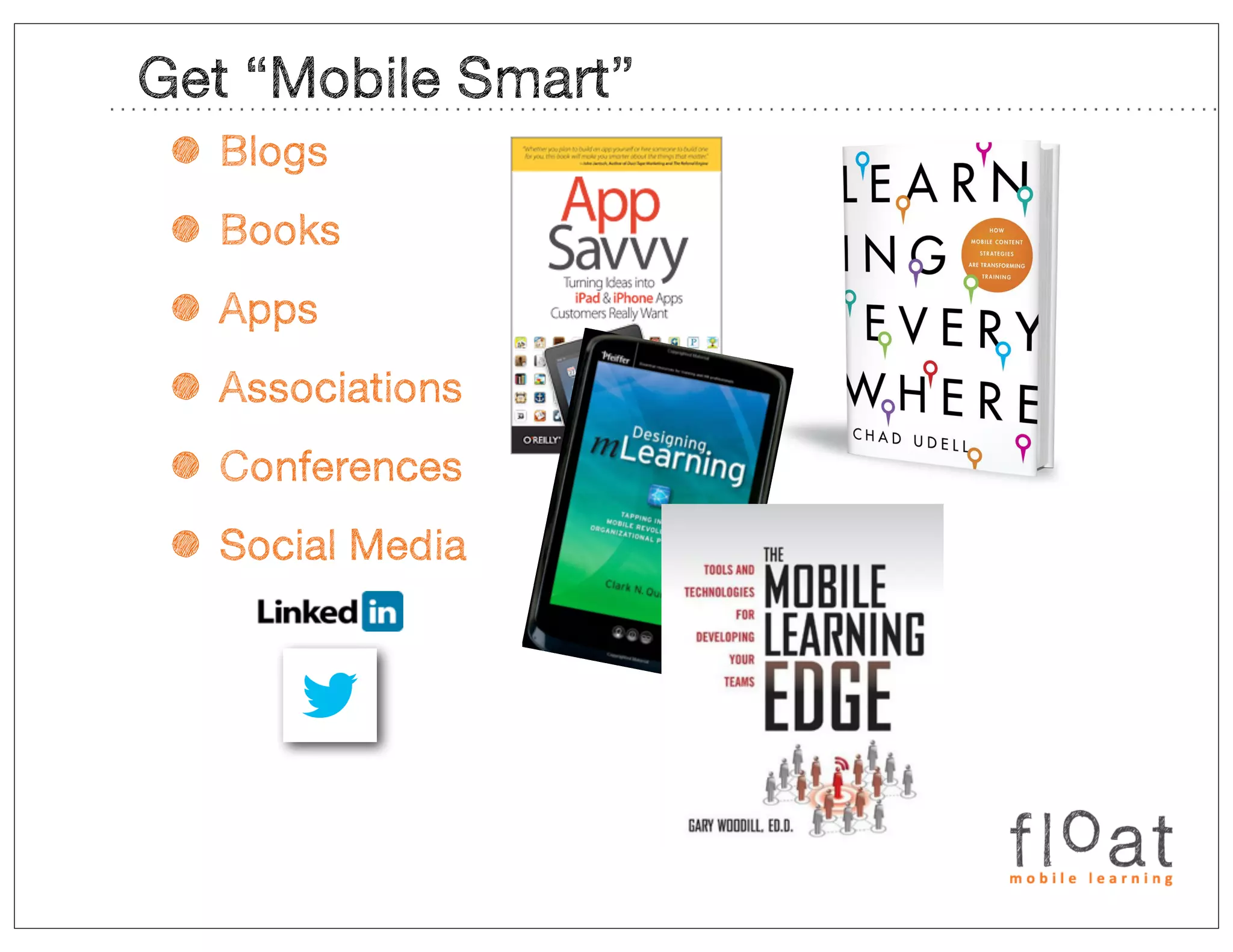 Get “Mobile Smart”
 • Blogs
 • Books
 • Apps
 • Associations
 • Conferences
 • Social Media
 