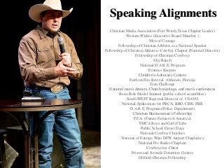 Speaking Alignments
Christian Media Association (Fort Worth, Texas Chapter Leader)
Western Wishes (Executive Board Member ...