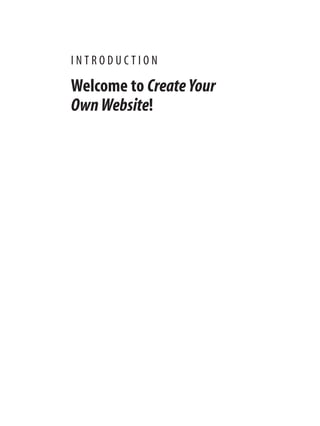 I N T R O D U C T I O N
Welcome to CreateYour
OwnWebsite!
 