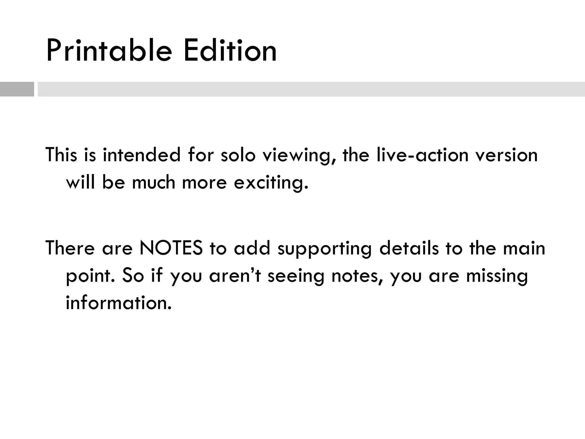 Printable Edition This is intended for solo viewing, the live-action version will be much more exciting. There are NOTES to add supporting details to the main point. So if you aren’t seeing notes, you are missing information. 