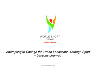 Attempting to Change the Urban Landscape Through Sport – Lessons Learned  