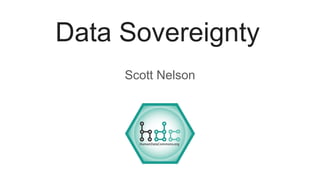 Data Sovereignty
Scott Nelson
 