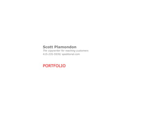Scott Plamondon
The copywriter for reaching customers
415-235-5939/ speditorial.com




PORTFOLIO
 