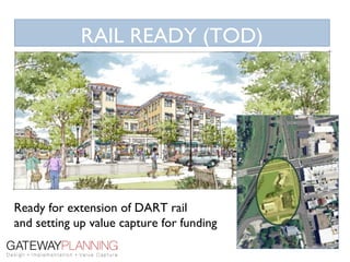 RAIL READY (TOD)




Ready for extension of DART rail
and setting up value capture for funding
 