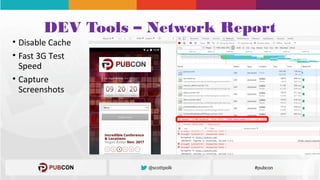 DEV Tools – Network Report
• Disable Cache
• Fast 3G Test
Speed
• Capture
Screenshots
 