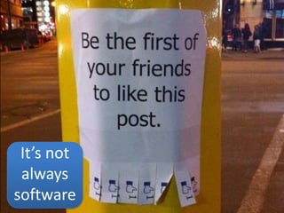 It’s not
 always
software
 