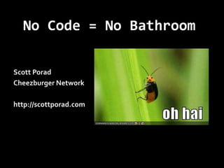 No Code = No Bathroom Scott Porad Cheezburger Network http://scottporad.com 
