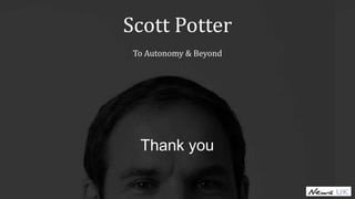 Thank you
Scott Potter
To Autonomy & Beyond
 