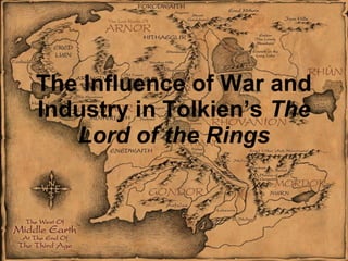 The Influence of War and Industry in Tolkien’s  The Lord of the Rings 