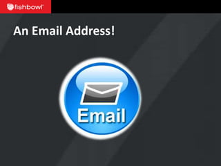 An Email Address!
 