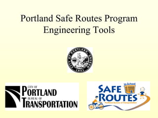 Portland Safe Routes Program
Engineering Tools
 