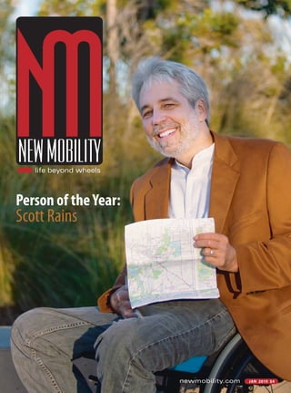 life beyond wheels



Person of the Year:
Scott Rains




                        newmobility.com   jan 2010 $4
 