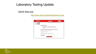 Laboratory Testing Update
UKAS Web-site
http://www.ukas.org/testing/labsearch.asp
 