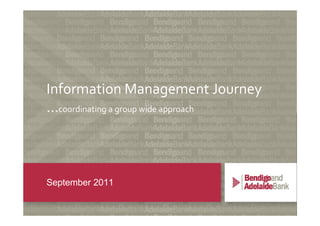 Information Management Journey
…coordinating a group wide approach



September 2011
 