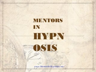 www.MentorsInHypnosis.com
MENTORS
IN
HYPN
OSIS
 