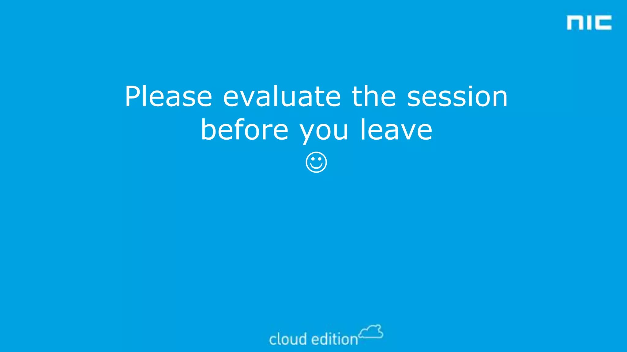 Please evaluate the session
before you leave


 