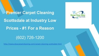 Premier Carpet Cleaning
Scottsdale at Industry Low
Prices - #1 For a Reason
(602) 726-1200
http://www.dywcarpetcleaning.com/carpet-cleaning-scottsdale.html
 