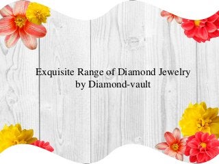 Exquisite Range of Diamond Jewelry
by Diamond-vault
 
