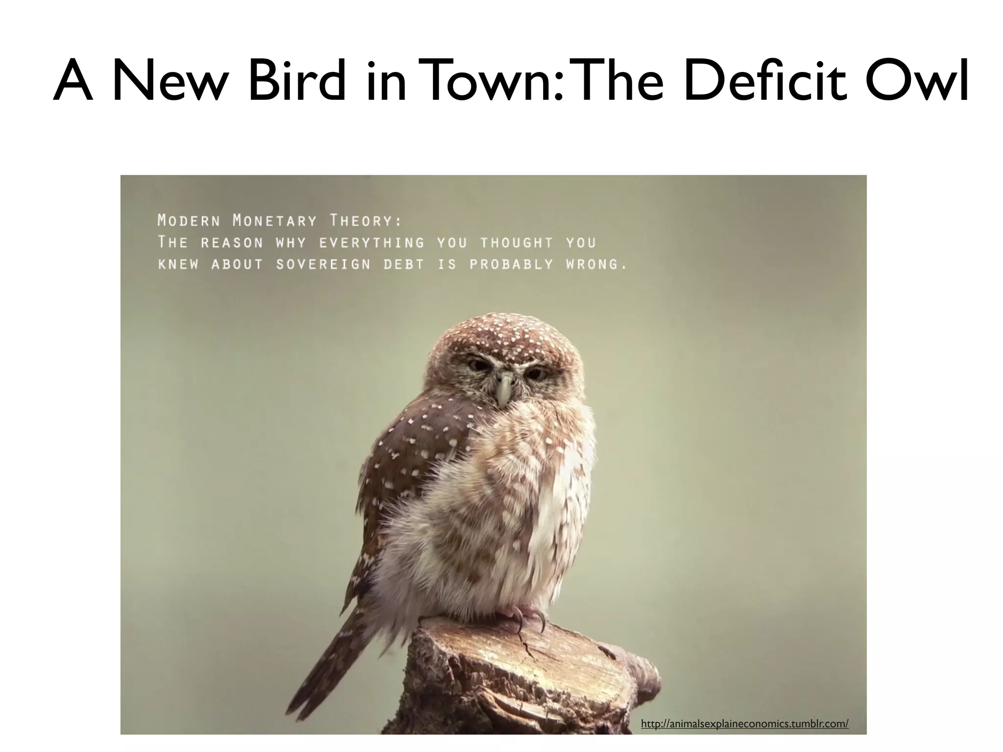 A New Bird in Town: The Deﬁcit Owl




                     http://animalsexplaineconomics.tumblr.com/
 