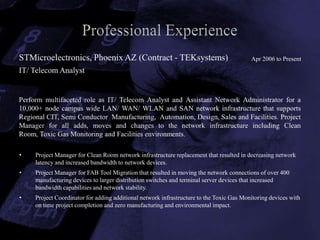 Developed project scope, timeline, costing, installation plan and provided vendor supervision to the installation of additional IDF’s to the network infrastructure.