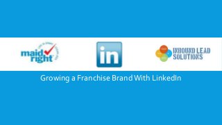 Growing a Franchise Brand With LinkedIn 
 