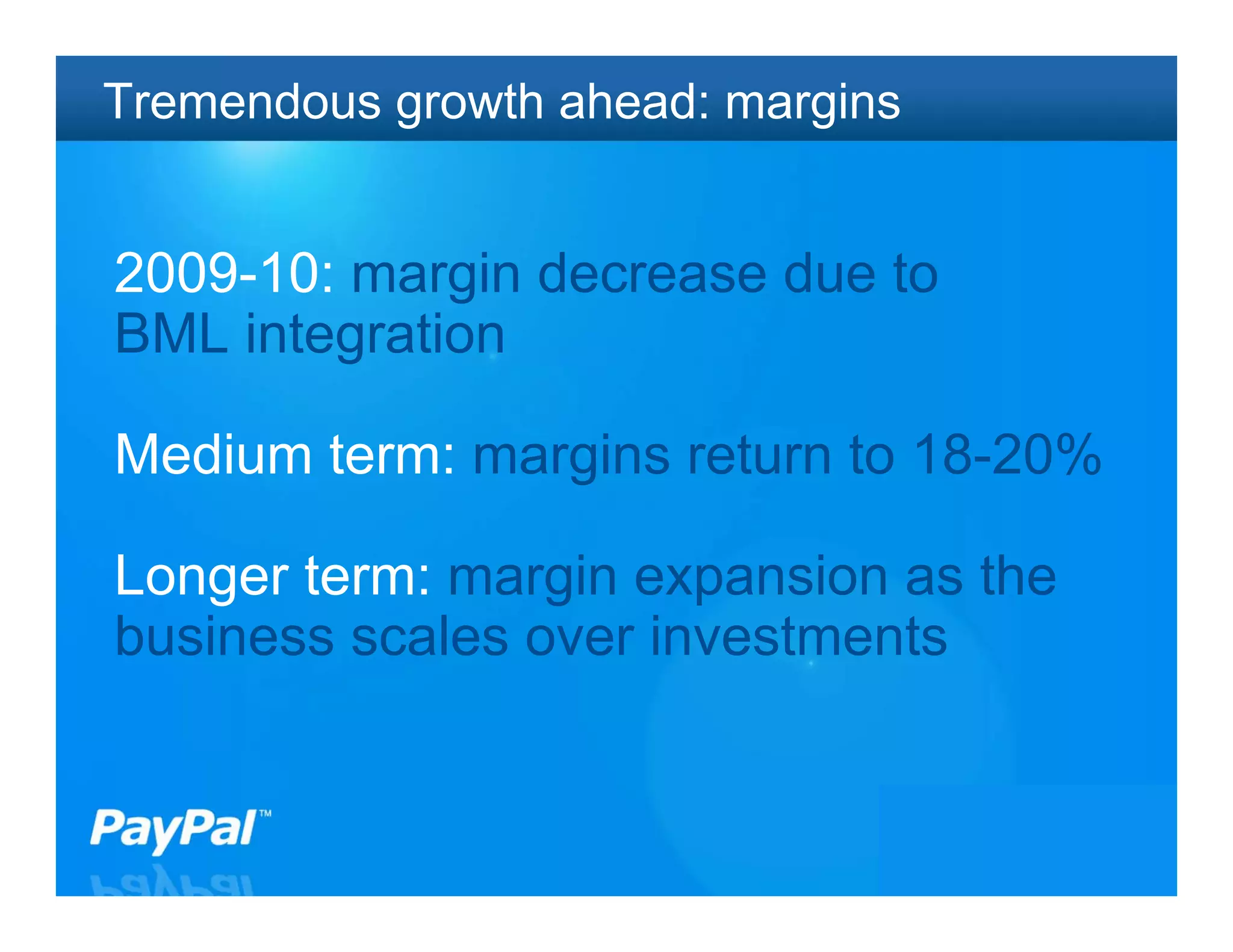 Tremendous growth ahead: margins


2009-10: margin decrease due to
BML integration

Medium term: margins return to 18-20%

Longer term: margin expansion as the
business scales over investments


                                   33
 