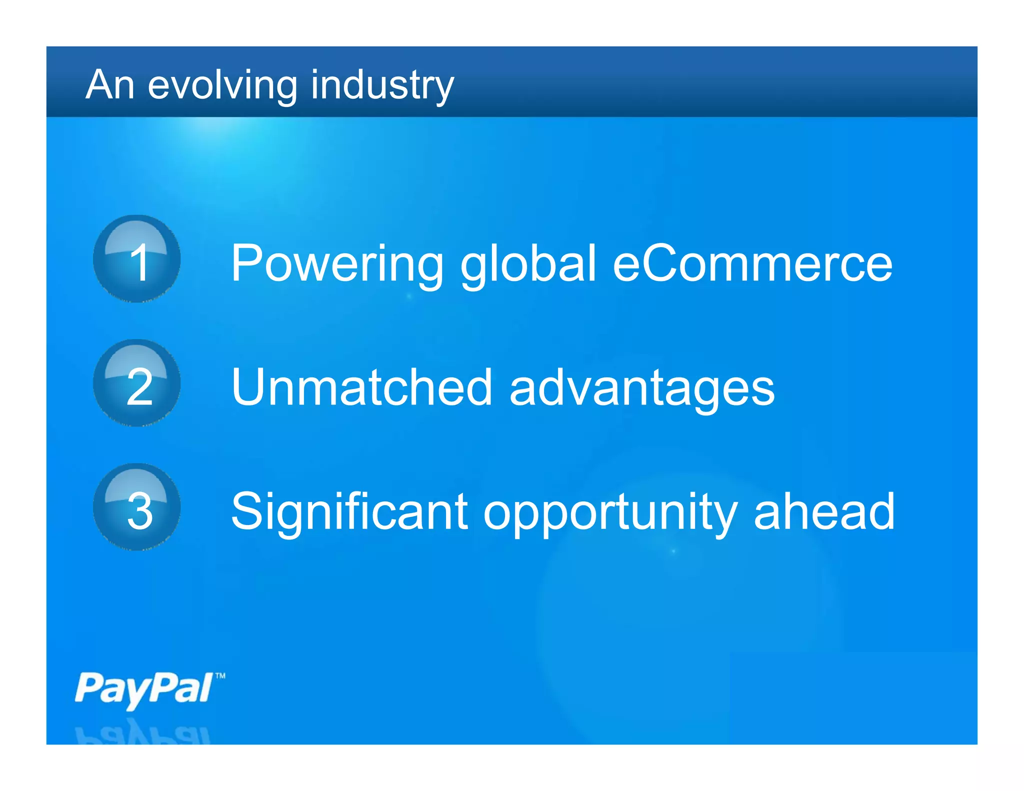 An evolving industry



  1    Powering global eCommerce

  2    Unmatched advantages

  3    Significant opportunity ahead


                                   35
 