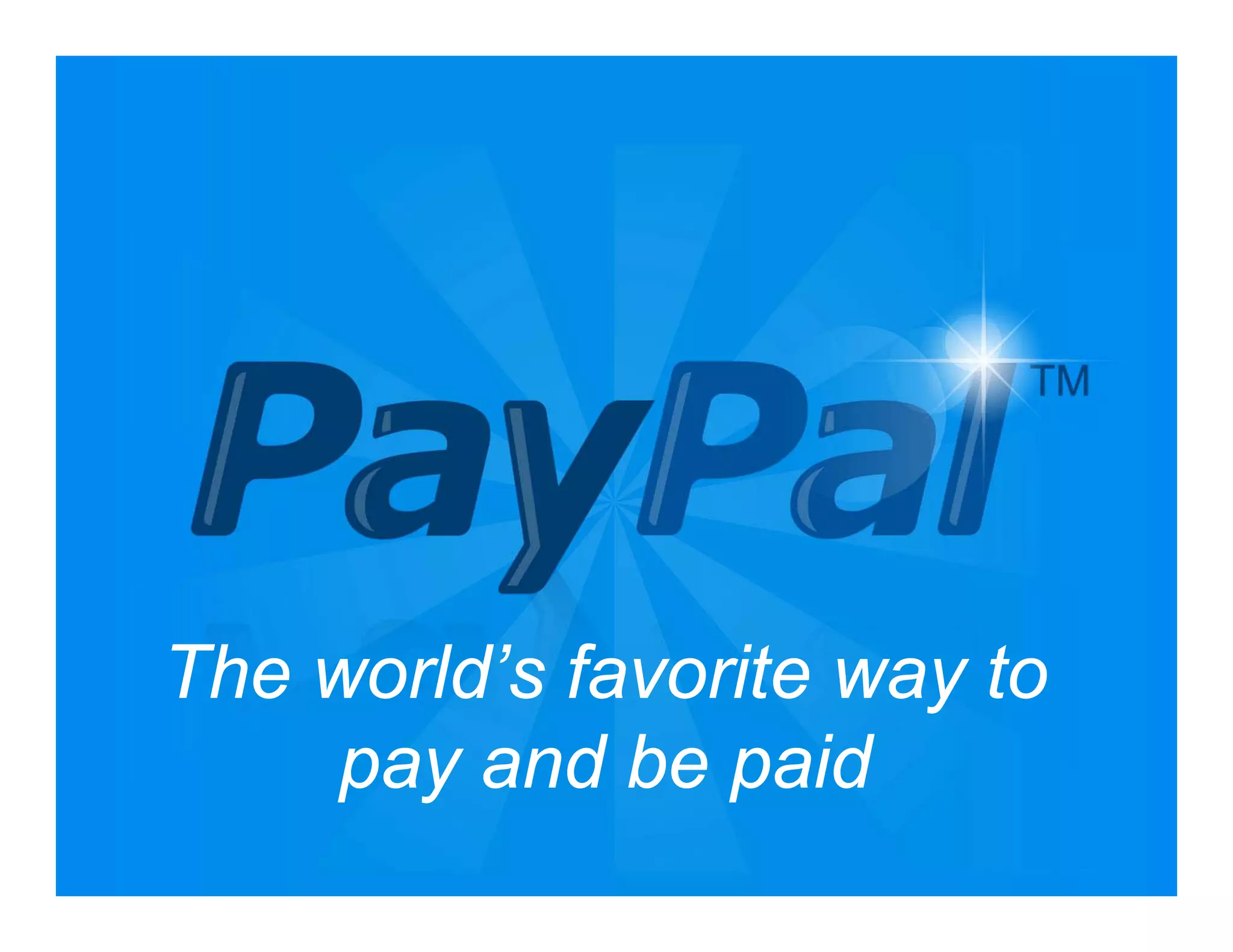 The world’s favorite way to
    pay and be paid
                              36
 