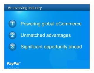 An evolving industry



 1     Powering global eCommerce

 2     Unmatched advantages

 3     Significant opportunity ahead


                                   4
 