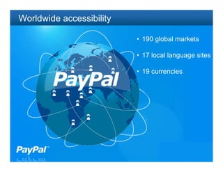Worldwide accessibility

                          • 190 global markets

                          • 17 local language sites

                          • 19 currencies




                                             9
 