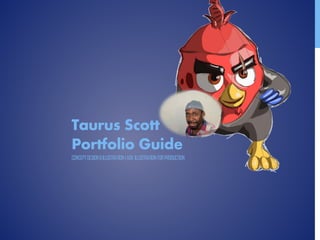 Taurus Scott
Portfolio Guide
CONCEPTDESIGN&ILLUSTRATION|ADV.ILLUSTRATIONFORPRODUCTION
 