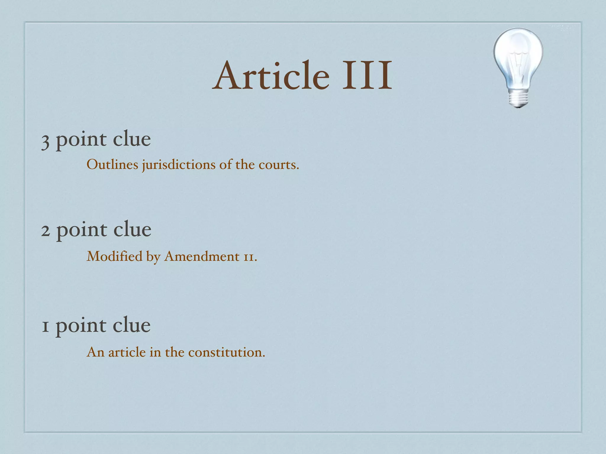 Article III 3 point clue 2 point clue 1 point clue Outlines jurisdictions of the courts. Modified by Amendment 11. An article in the constitution. 
