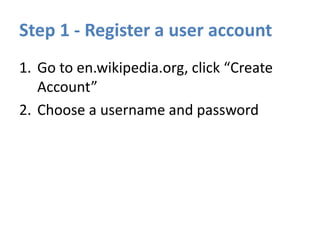 Step 3 - Create a user page or sandbox
1. Click the red link at the top with your
username on it, or “sandbox”
2. Write so...