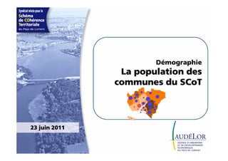 Démographie
                La population des
               communes du SCoT




23 juin 2011
 