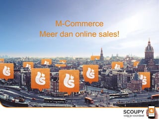 M-Commerce
Meer dan online sales!
 