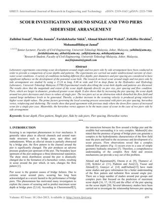 IJRET: International Journal of Research in Engineering and Technology eISSN: 2319-1163 | pISSN: 2321-7308
__________________________________________________________________________________________
Volume: 02 Issue: 10 | Oct-2013, Available @ http://www.ijret.org 459
SCOUR INVESTIGATION AROUND SINGLE AND TWO PIERS
SIDEBYSIDE ARRANGEMENT
Zulhilmi Ismail1
, Mazlin Jumain2
, FaridahJaafar Sidek3
, Ahmad KhairiAbd Wahab4
, Zulkiflee Ibrahim5
,
MohamadHidayat Jamal6
1,3,4,5,6
Senior Lecturer, Faculty of Civil Engineering, Universiti Teknologi Malaysia, Johor, Malaysia, zulhilmi@utm.my,
faridah@utm.my, akhairi@utm.my, zulkfe@utm.my, mhidayat@utm.my
2
Research Student, Faculty of Civil Engineering, Universiti Teknologi Malaysia, Johor, Malaysia,
mazlinjumain@gmail.com
Abstract
Laboratory experiments concerning scour development around single and two piers side by side arrangement have been conducted in
order to provide a comparison of scour depths and patterns. The experiments are carried out under unidirectional currents of clear-
water scour conditions. A variety of conditions including different flow depths, pier diameters and pier spacing are considered to have
significant influence on the development of the potential scour hole. The research on local scour around single and two piers side by
side arrangement are studied by using a 15.24 m long, 0.46 m wide and 0.4 m deep flume in the Hydraulics and Hydrology
Laboratory, Universiti Teknologi Malaysia (UTM).Experimental results describing the scour-hole depths and patterns are discussed.
The results show that the magnitude and extent of the scour depth depends directly on pier size, pier spacing and flow condition.
Piers, which are larger in diameter, produced greater scour depth. It also shows that by increasing the pier spacing, the scour depth
around two piers decreases and closes to values of single pier. The two piers act as an obstruction which disturbed the flow field and
caused large turbulence levels to be generated. Thereby, a further increase in the scouring velocity is produced giving relatively
higher scour depth values. The prime factors governing the local scouring process associated with piers are pier spacing, horseshoe
vortex, reinforcing and sheltering. The results show that good agreement with previous study where the down flow causes of increased
scour for a single pier case. Meanwhile, the horseshoe vortex appears to be the main cause of scour in the case of two piers side by
side arrangement.
Keywords: Scour depth, Flow pattern, Single pier, Side by side piers, Pier spacing, Horseshoe vortex
-----------------------------------------------------------------------***-----------------------------------------------------------------------
1. INTRODUCTION
Scouring is an important phenomenon in river mechanics. It
generally takes place in alluvial channels and around man-
made structures such as bridge piers, spur dikes and
embankments. When an alluvial stream is partially obstructed
by a bridge pier, the flow pattern in the channel around the
pier is significantly changed. The pier produces an adverse
pressure gradient just upstream of the pier. The boundary layer
upstream of the pier undergoes a three-dimensional separation.
The shear stress distribution around the pier is drastically
changed due to the formation of a horseshoe vortex, resulting
in scour around the pier which, in turn, changes the flow
pattern [1].
Pier scour is the greatest causes of bridge failures. Due to
extreme scour around piers, scouring has long been
acknowledged as a severe hazard to the performance of bridge
piers. This phenomenon has motivated many investigators to
explore the causes of scouring and to predict maximum scour
depth at bridge piers [2,3,4]. According to Cheremisinoff[5],
the interaction between the flow around a bridge pier and the
erodible bed surrounding it is very complex. Mubeen[6] also
stated that the presence of group of bridge piers can generate a
complex in the hydrodynamic characteristics of the flow field
near the piers and lead to the occurrence and development of a
scour process. Flow observations reveal that a complex
ordered flow pattern (Fig -1) occurs even in a case of simple
geometry hydraulic structure [7]. Therefore, a comprehensive
understanding of the complex flow field and erosion
mechanisms can provide a way out of this problem.
Ahmed and Rajaratnam[8], Ettema et al. [9], Thameret al.
[10], Kirkilet al. [11], Padmini and Asis[12], Yasser and
Ahmed[13], Guneyet al. [14] andElsebaie[15] have made
some studies and gave information for a better understanding
of the flow pattern and turbulent flow around single pier.
There are a large number of studies around pier groups and
complex piers that focused on the prediction of maximum
scour depth [16, 17, 18,19] and the effect of the pier spacing
on the scour depth [20]. Several laboratory studies have been
carried out to investigate the relationship between pier spacing
 
