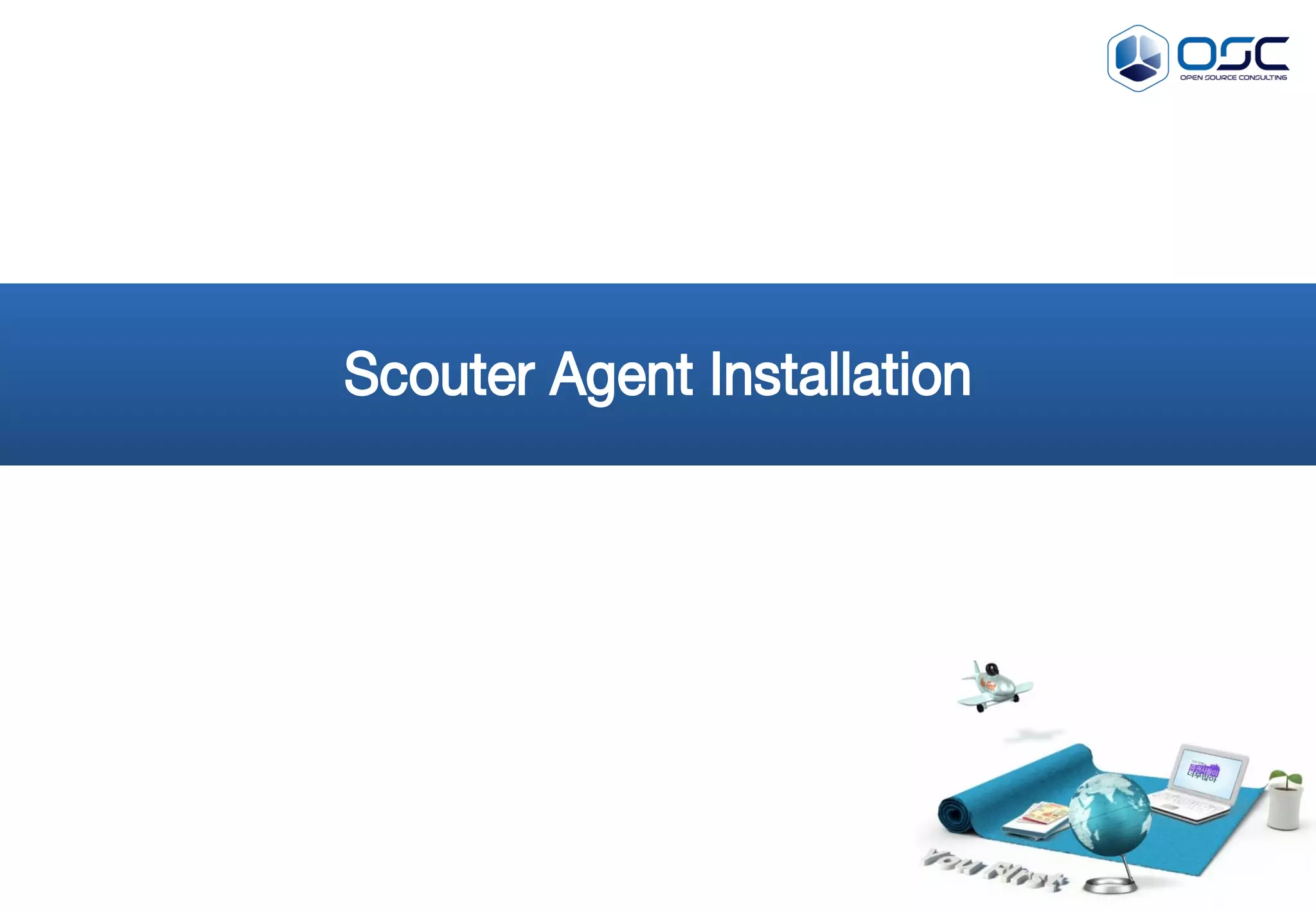 Scouter Server 설치
16
- Internal Use Only-
1. server-$yyyymmdd.log
ex) cat server-20160308.log
Scouter 서버가 기동되면 로그를 통해 정상적으로 수행 상태인지 확인을 합니다.
 