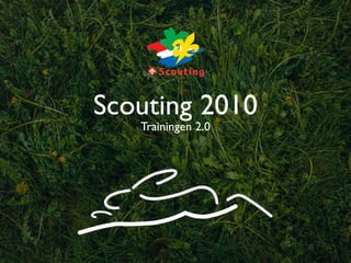 Scouting 2010
   Trainingen 2.0
 