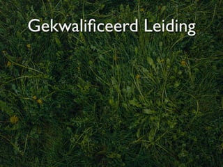 Gekwaliﬁceerd Leiding
 