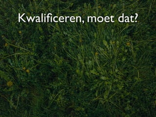 Kwaliﬁceren, moet dat?
 
