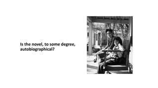 Is the novel, to some degree,
autobiographical?
 