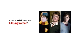 Is the novel shaped as a
bildungsroman?
 