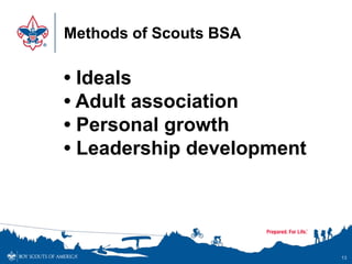 Methods of Scouts BSA
13
• Ideals
• Adult association
• Personal growth
• Leadership development
 