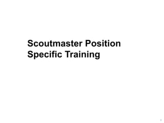 Scoutmaster Position
Specific Training
2
 
