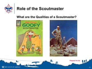 Role of the Scoutmaster
21
What are the Qualities of a Scoutmaster?
 