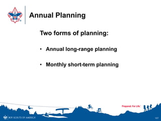 Annual Planning
Two forms of planning:
• Annual long-range planning
• Monthly short-term planning
107
 