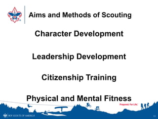 Aims and Methods of Scouting
Character Development
Leadership Development
Citizenship Training
Physical and Mental Fitness...