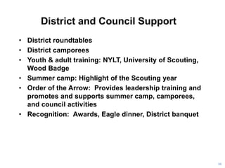 District and Council Support
• District roundtables
• District camporees
• Youth & adult training: NYLT, University of Sco...